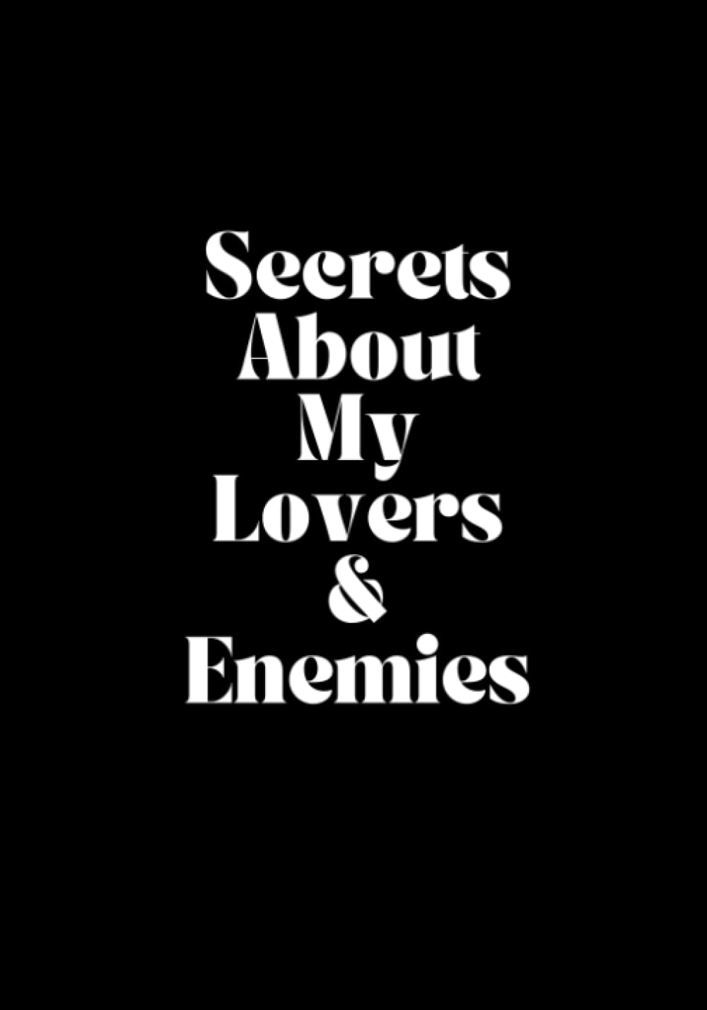 Secrets About My Lovers & Enemies: A 200-Page Lined Journal